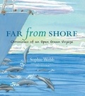 Sophie Webb - Far from Shore - Chronicles of an Open Ocean Voyage.