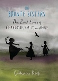 Catherine Reef - The Brontë Sisters - The Brief Lives of Charlotte, Emily, and Anne.