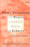 Emma Donoghue - The Woman Who Gave Birth to Rabbits - Stories.