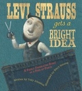 Tony Johnston et Stacy Innerst - Levi Strauss Gets a Bright Idea - A Fairly Fabricated Story of a Pair of Pants.
