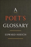 Edward Hirsch - A Poet's Glossary.