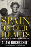 Adam Hochschild - Spain In Our Hearts - Americans in the Spanish Civil War, 1936–1939.