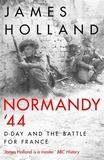 James Holland - Normandy '44 D-Day and the Battle for France.