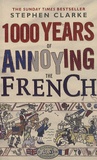 Stephen Clarke - 1000 Years of Annoying the French.