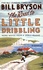 Bill Bryson - The Road to Little Dribbling - More Notes from a Small Island.