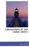 Jack London - Collected Works of Jack London - Volume 1, The Call of the Wild, The Road, The Faith of Men, The Game and South Sea Tales.