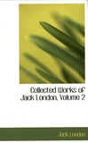 Jack London - Collected Works of Jack London - Volume 2, The Strength of the Strong, The Son of the Wolf, The House of Pride, Dutch Courage and Other Sories.
