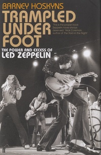 Barney Hoskyns - Trampled under Foot - The Power and Excess of Led Zeppelin.