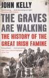 John Kelly - The Graves are Walking - A History of the Great Irish Famine.