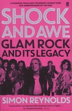 Simon Reynolds - Shock and Awe - Glam Rock and Its Legacy from the Seventies to the Twenty-First Century.