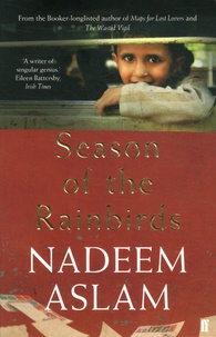 Nadeem Aslam - Season of the Rainbirds.