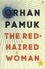 Orhan Pamuk - The Red-Haired Woman.