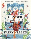 Karrie Fransman et Jonathan Plackett - Gender Swapped Fairy Tales.