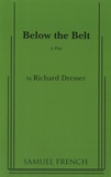 Richard Dresser - Below the Belt - A Play.
