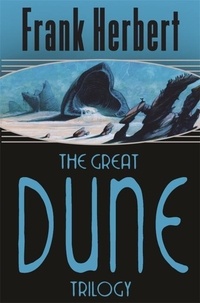 Frank Herbert - The Great Dune Trilogy : Dune, Dune Messiah, Children of Dune.