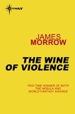 James Morrow - The Wine of Violence.