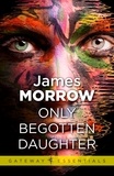 James Morrow - Only Begotten Daughter.
