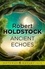 Robert Holdstock - Ancient Echoes.
