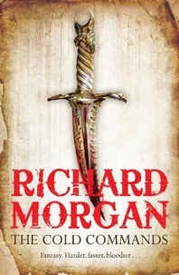 Richard Morgan - The Cold Commands.