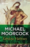 Michael Moorcock - Fabulous Harbours.