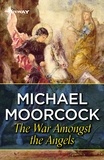 Michael Moorcock - The War Amongst The Angels.