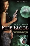Caitlin Kittredge - Pure Blood - A Nocturne City Novel.