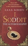 Adam Roberts - I, Soddit - The Autobiography.