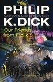 Philip K. Dick - Our Friends From Frolix 8.