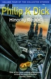 Philip K. Dick - Minority Report - Volume Four of The Collected Stories.