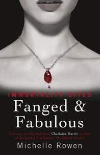 Michelle Rowen - Fanged &amp; Fabulous - An Immortality Bites Novel.