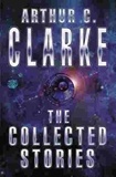 Arthur C. Clarke - The Collected Stories Of Arthur C. Clarke.