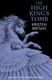 Kristen Britain - The High King's Tomb - Book Three.