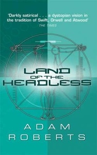 Adam Roberts - Land Of The Headless.