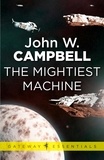John W. CAMPBELL - The Mightiest Machine - Aarn Munro Book 1.