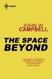 John W. CAMPBELL - The Space Beyond.