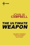 John W. CAMPBELL - The Ultimate Weapon.