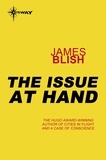 James Blish - The Issue At Hand.