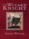 Gene Wolfe - The Wizard Knight.