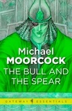 Michael Moorcock - The Bull and the Spear.