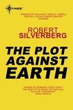 Robert Silverberg - The Plot Against Earth.