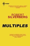 Robert Silverberg - Multiples - The Collected Stories Volume 6.