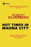 Robert Silverberg - Hot Times in Magma City - The Collected Stories Volume 8.