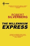 Robert Silverberg - The Millennium Express - The Collected Stories Volume 9.