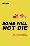 Algis Budrys - Some Will Not Die.