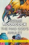 Michael Moorcock - The Mad God's Amulet.