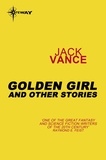 Jack Vance - Golden Girl and Other Stories.
