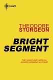 Theodore Sturgeon - Bright Segment.
