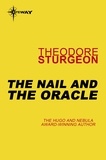 Theodore Sturgeon - The Nail and the Oracle.