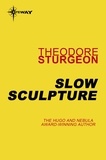 Theodore Sturgeon - Slow Sculpture.