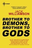 Jack Williamson - Brother to Demons, Brother to Gods.